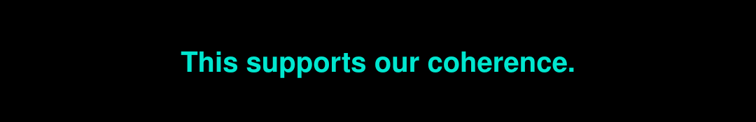 This supports our coherence.